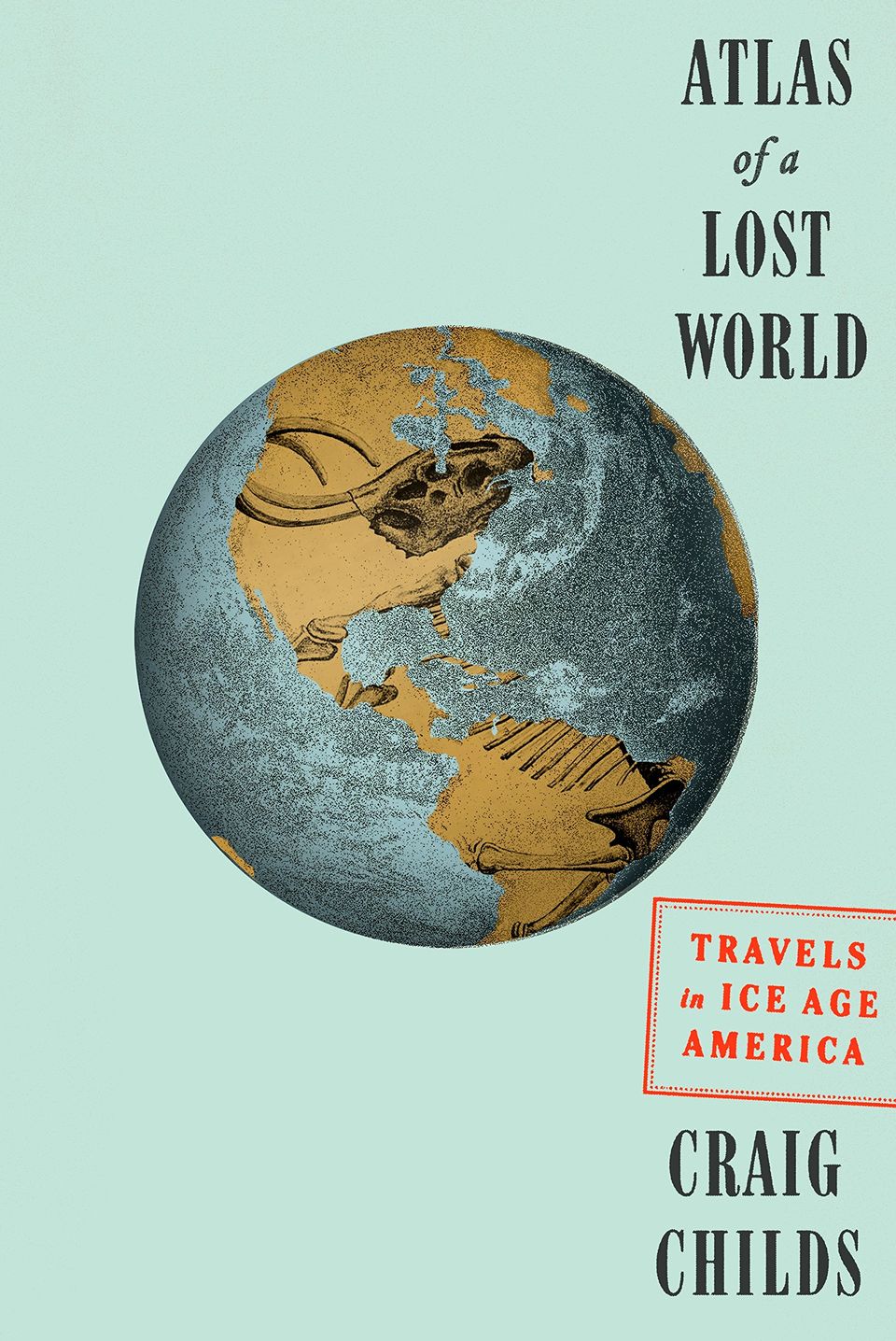 Atlas of a Lost World by Craig Childs